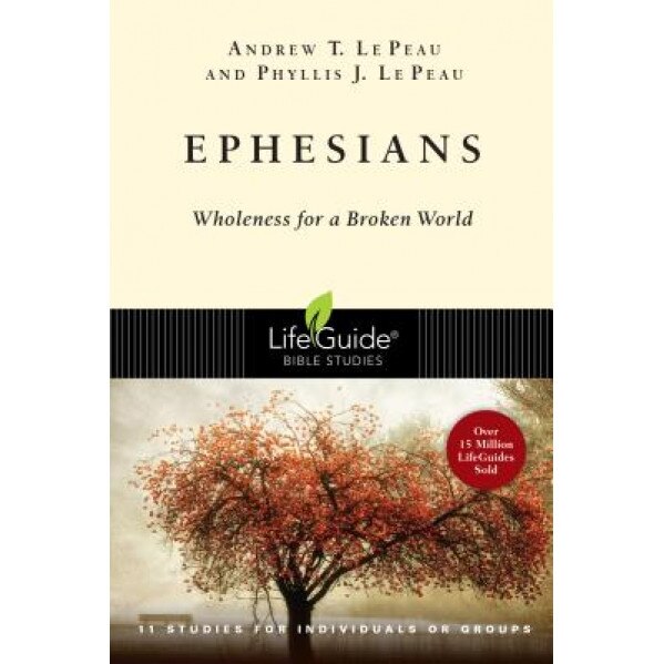 Ephesians: Wholeness for a Broken World, Andrew T. Le Peau, Phyllis J. Le Peau