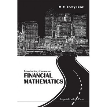 Introductory Course on Financial Mathematics - M. V. Tretyakov (Author) Introductory Course on Financial Mathematics - M. V. Tretyakov (Author)