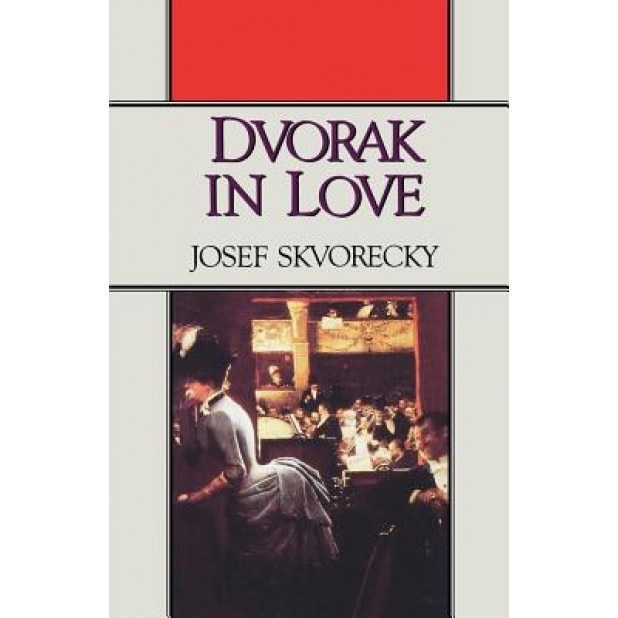 Dvorak in Love: A Light-Hearted Dream, Josef Skvorecky (Author)