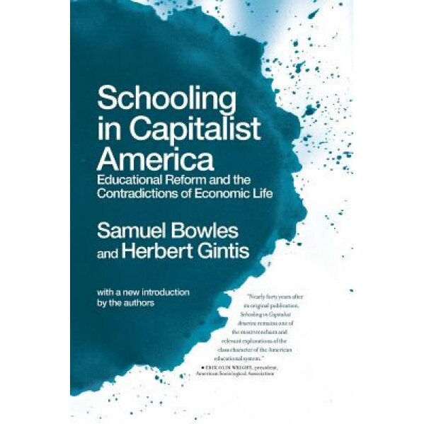 Schooling in Capitalist America: Educational Reform and the Contradictions of Economic Life, Samuel Bowles (Author)