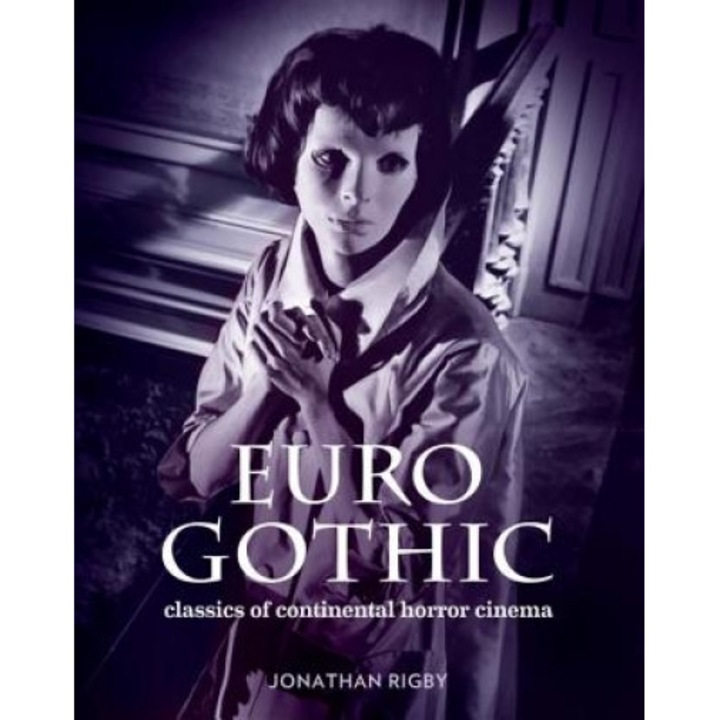 Euro Gothic: Classics of Continental Horror Cinema, Jonathan Rigby (Author)