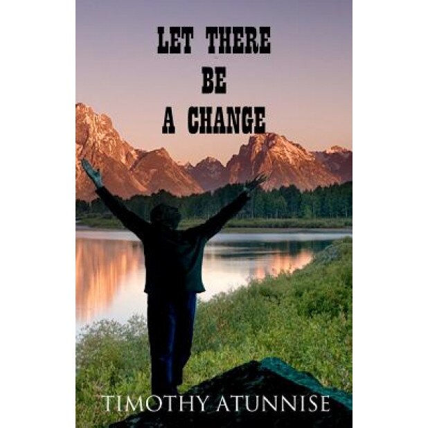 Let There Be a Change, Timothy Atunnise (Author)