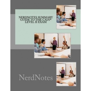Nerdnotes Summary Guide to the Caia(r) Level II Exam - Kt Alozie (Author) Nerdnotes Summary Guide to the Caia(r) Level II Exam - Kt Alozie (Author)