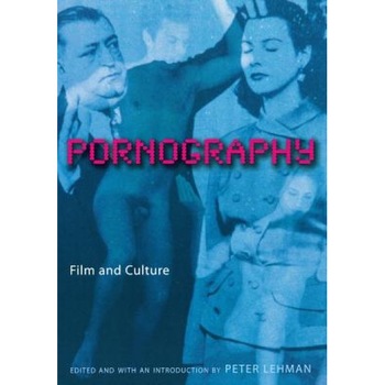 Pornography: Film and Culture, Peter Lehman (Editor) Pornography: Film and Culture, Peter Lehman (Editor)