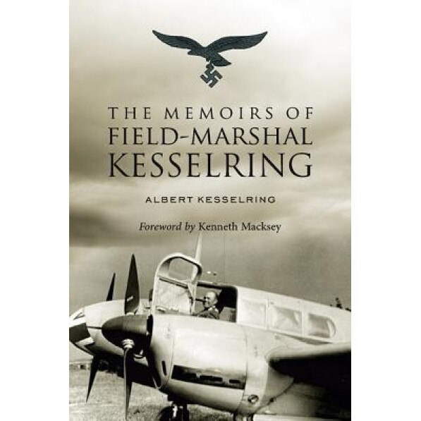 The Memoirs of Field-Marshal Kesselring, Albert Kesselring (Author ...