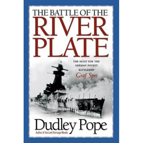 The Battle of the River Plate: The Hunt for the German Pocket Battleship Graf Spee, Dudley Pope (Author)