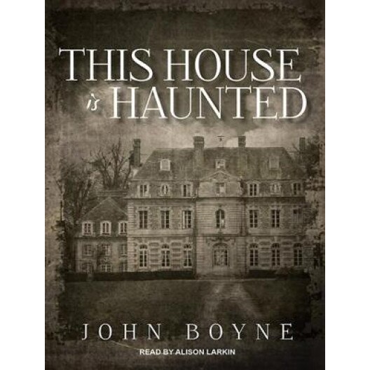 This House Is Haunted, John Boyne (Author)