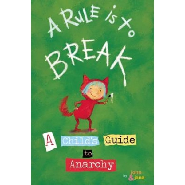 A Rule Is to Break: A Child's Guide to Anarchy, John Seven (Author)