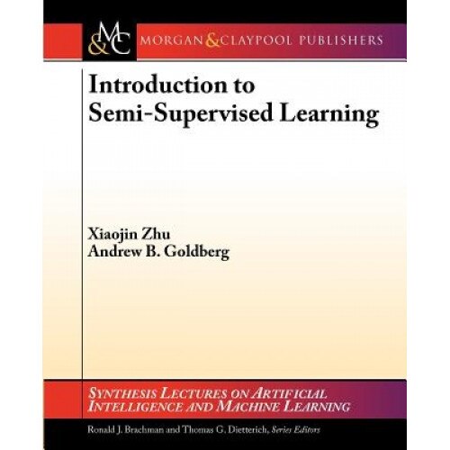 Introduction to Semi-Supervised Learning - Xiaojin Zhu (Author)