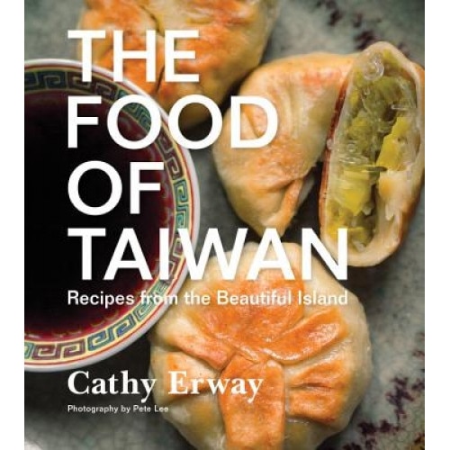The Food of Taiwan: Recipes from the Beautiful Island, Cathy Erway (Author)