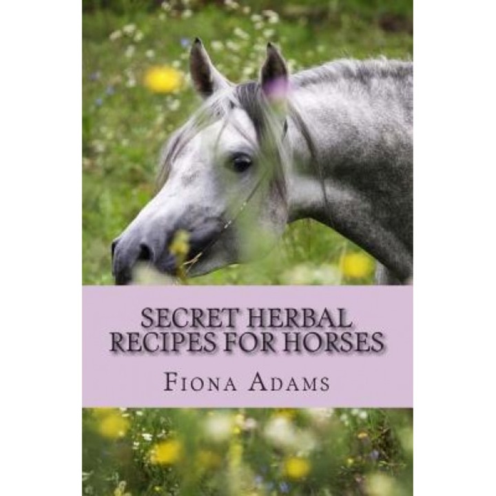 Secret Herbal Recipes for Horses, MS Fiona Adams (Author)