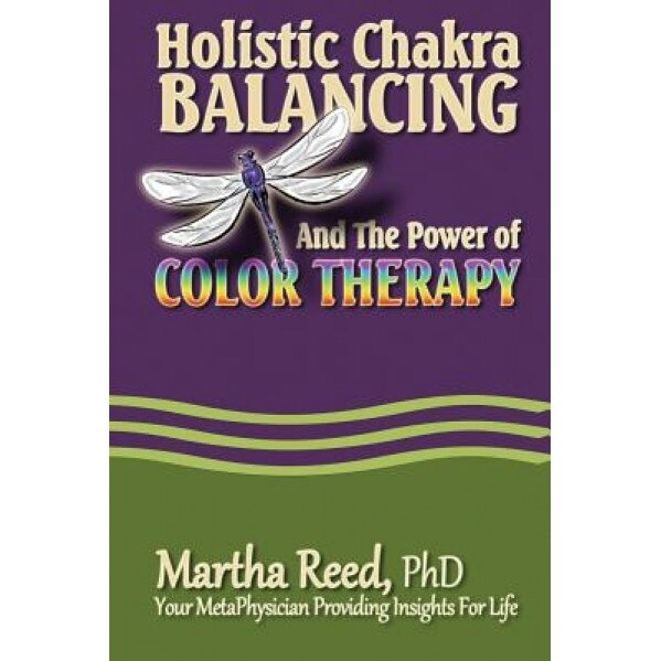 Holistic Chakra Balancing and the Power of Color Therapy - Martha Reed Phd (Author)
