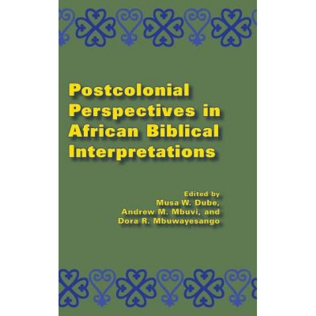 Postcolonial Perspectives in African Biblical Interpretations, Musa W. Dube (Editor)