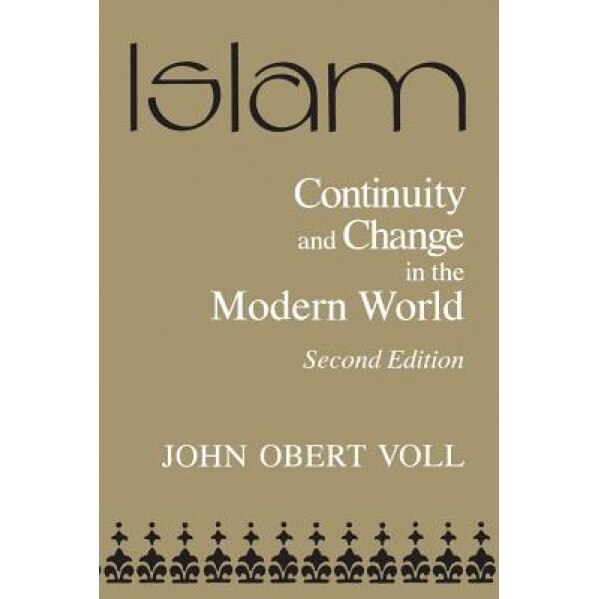 Islam, Continuity and Change in the Modern World: Continuity and Change in the Modern World, John Obert Voll (Author)