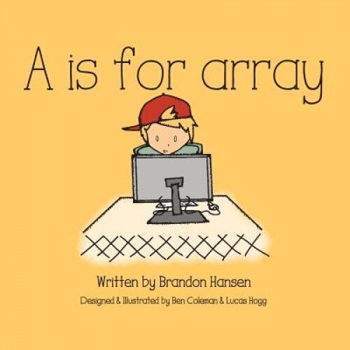 A is for Array, Brandon J. Hansen (Author)