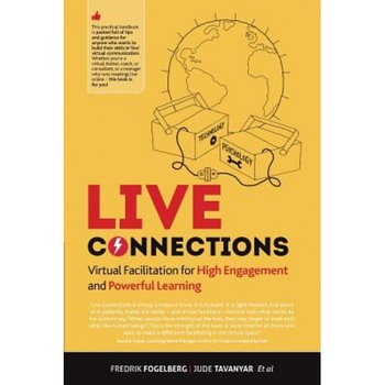 Live Connections: Virtual Facilitation for High Engagement and Powerful Learning - F. Fogelberg (Author) Live Connections: Virtual Facilitation for High Engagement and Powerful Learning - F. Fogelberg (Author)