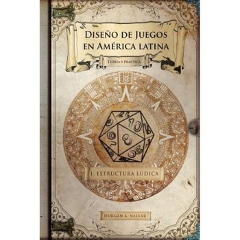 Diseno de Juegos En America Latina: Estructura Ludica: Game Design Paso a Paso, Durgan a. Nallar (Author) Diseno de Juegos En America Latina: Estructura Ludica: Game Design Paso a Paso, Durgan a. Nallar (Author)