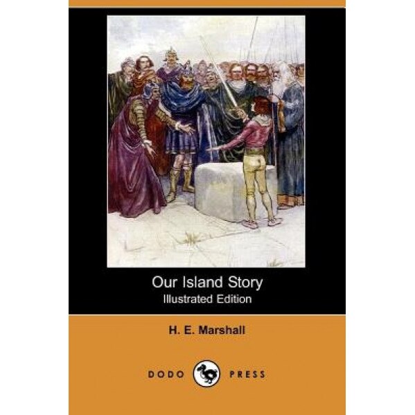 Our Island Story (Illustrated Edition) (Dodo Press), H. E. Marshall (Author)