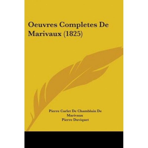 Oeuvres Completes de Marivaux (1825), Pierre Carlet De Chamblain De Marivaux (Author)
