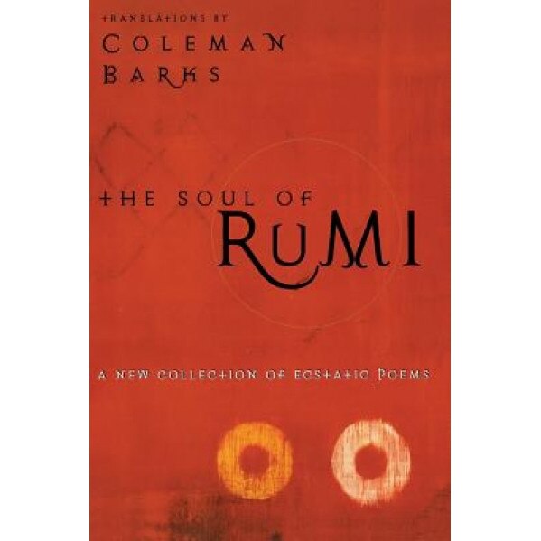 The Soul of Rumi: A New Collection of Ecstatic Poems, Jalal, Coleman Barks, Maulana Jalal al-Din Rumi