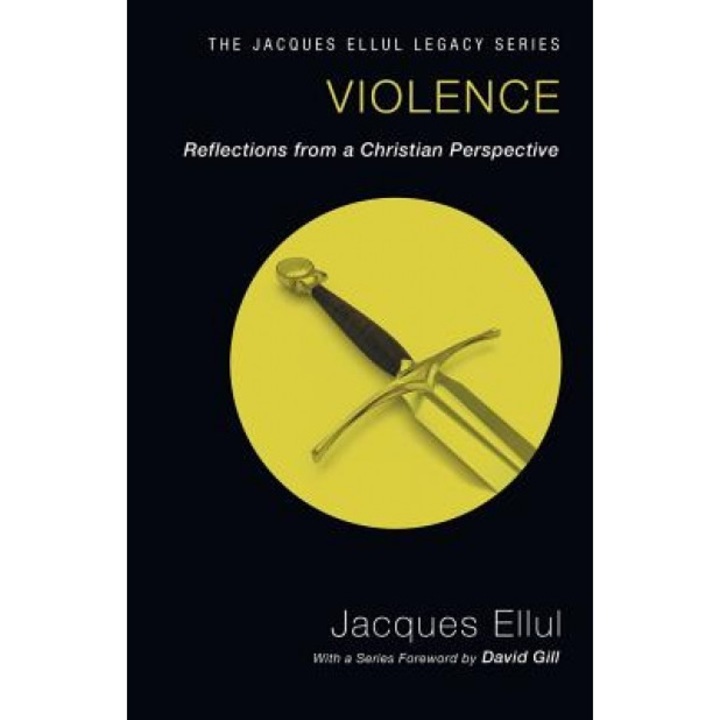 Violence: Reflections from a Christian Perspective, Jacques Ellul (Author)