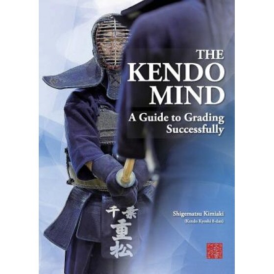 The Kendo Mind: A Guide to Grading Successfully, Kimiaki Shigematsu (Author)