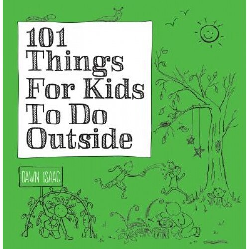 101 Things for Kids to Do Outside, Dawn Isaac (Author)