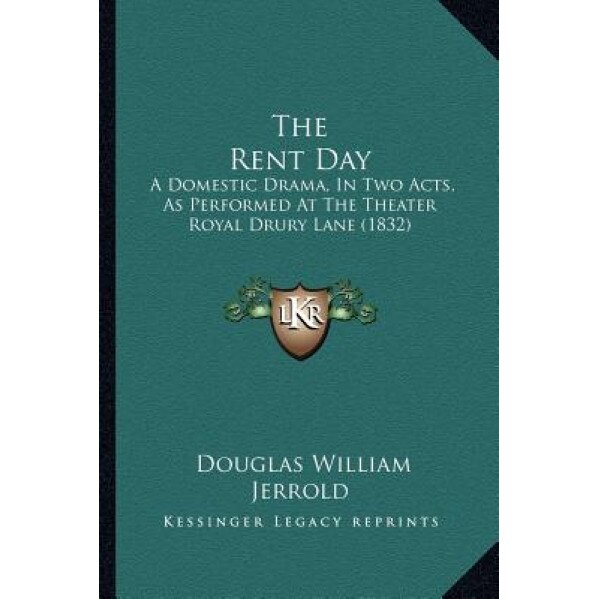 The Rent Day: A Domestic Drama, in Two Acts, as Performed at the Theater Royal Drury Lane (1832), Douglas William Jerrold (Author)