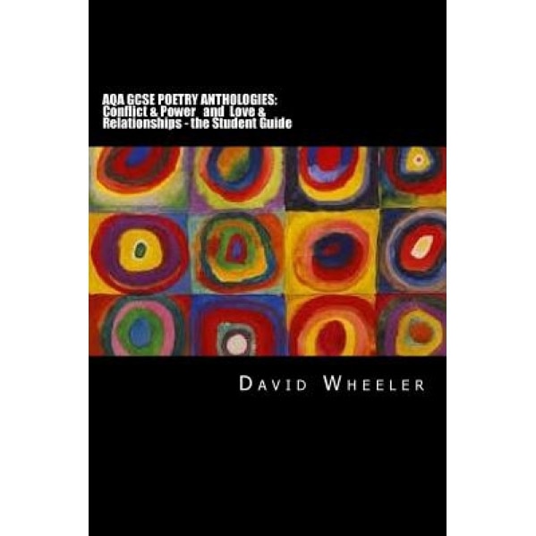 Aqa Gcse Poetry Anthologies: Conflict & Power and Love & Relationships - The Student Guide, David Wheeler (Author)