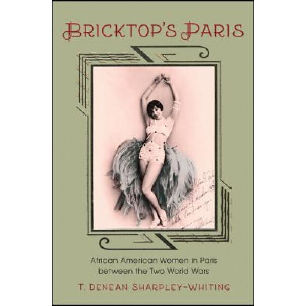 Bricktop's Paris: African American Women in Paris Between the Two World Wars, T. Denean Sharpley-Whiting (Author)