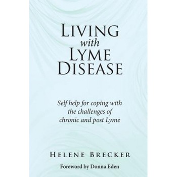 Living with Lyme Disease: Self-Help for Coping with the Challenges of Chronic and Post-Lyme, Helene Brecker (Author) Living with Lyme Disease: Self-Help for Coping with the Challenges of Chronic and Post-Lyme, Helene Brecker (Author)