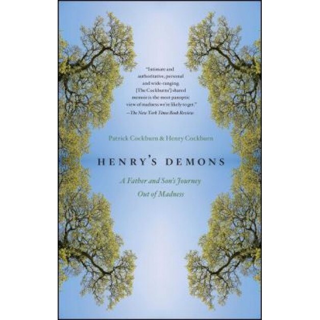 Henry's Demons: A Father and Son's Journey Out of Madness, Patrick Cockburn (Author)