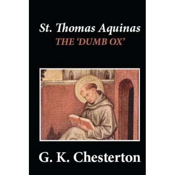 St. Thomas Aquinas: 'The Dumb Ox', G. K. Chesterton (Author)