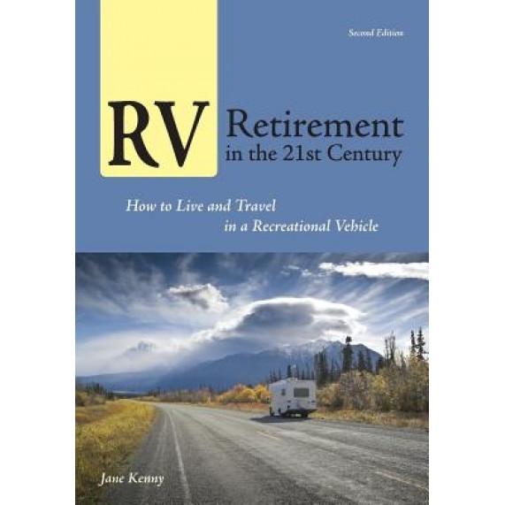 RV Retirement in the 21st Century: How to Live and Travel in a Recreational Vehicle, Jane Kenny (Author)
