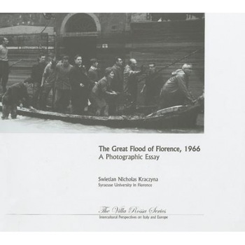 The Great Flood of Florence, 1966: A Photographic Essay, Swietlan Nicholas Kraczyna (Author) The Great Flood of Florence, 1966: A Photographic Essay, Swietlan Nicholas Kraczyna (Author)