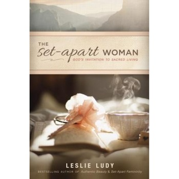 The Set-Apart Woman: God's Invitation to Sacred Living, Leslie Ludy (Author) The Set-Apart Woman: God's Invitation to Sacred Living, Leslie Ludy (Author)