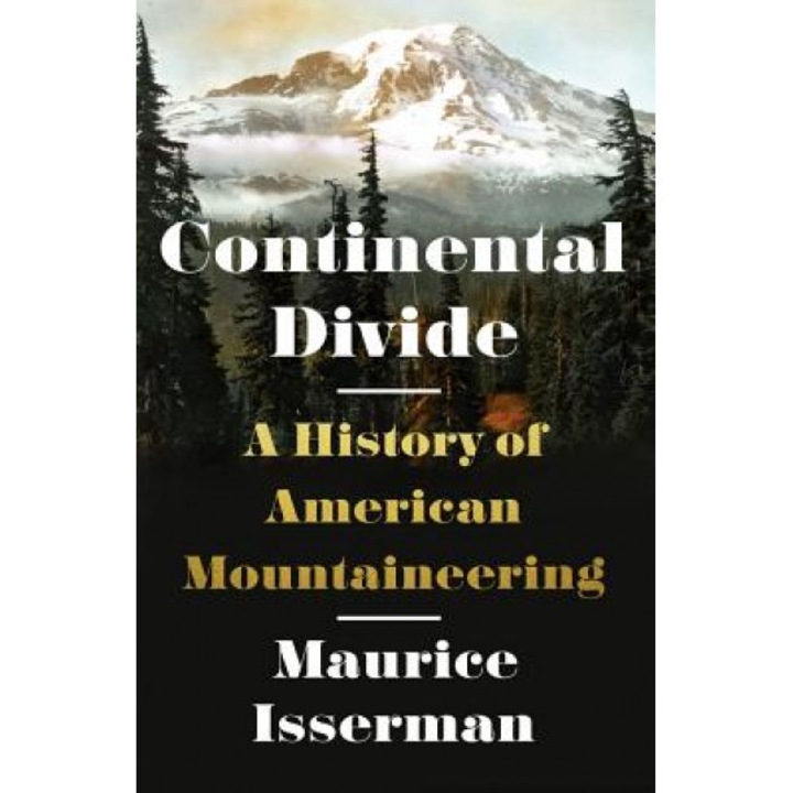 Continental Divide: A History of American Mountaineering, Maurice Isserman (Author)