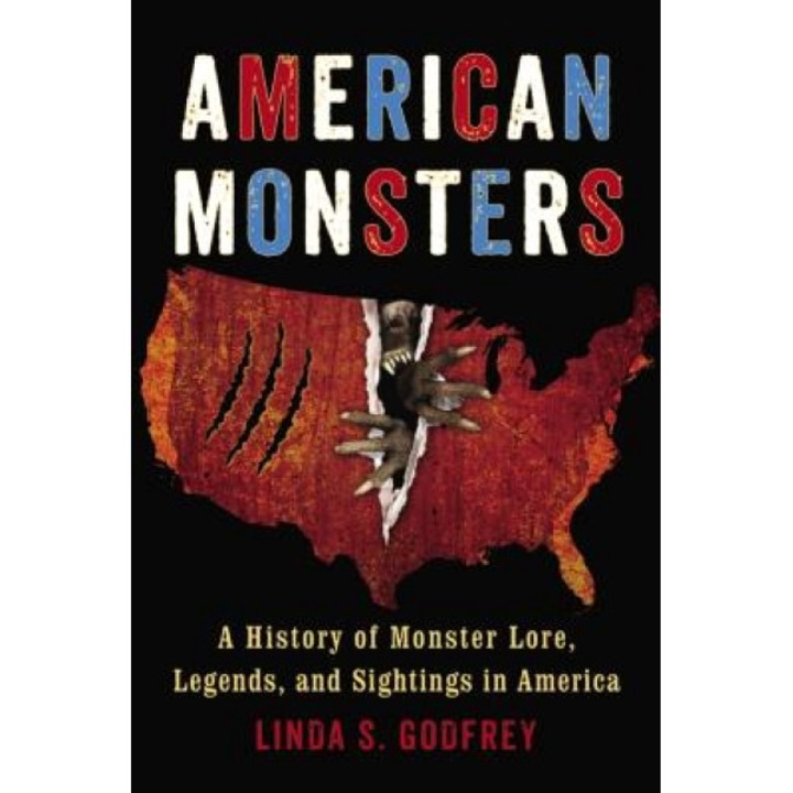 American Monsters: A History of Monster Lore, Legends, and Sightings in America - Linda S. Godfrey (Author)