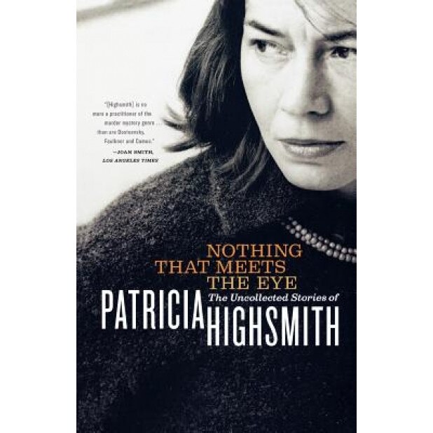 Nothing That Meets the Eye: The Uncollected Stories of Patricia Highsmith, Patricia Highsmith (Author)