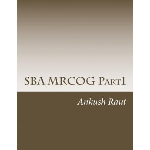 Sba Mrcog Part1: Must Read Book for Mrcog Part1 - Dr Ankush Nandkishor Raut (Author)