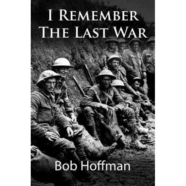 I Remember the Last War: (Original Version, Restored), Bob Hoffman (Author)