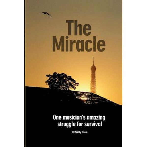 The Miracle: One Musician's Amazing Struggle for Survival, Shelly Poole (Author)