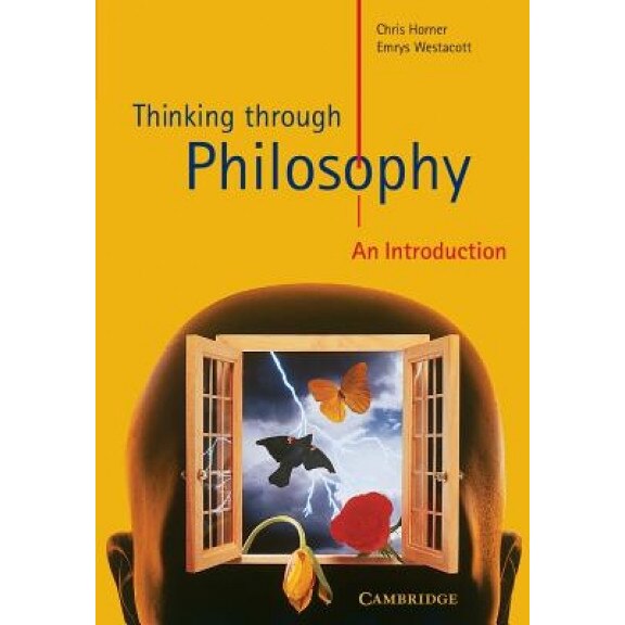 Thinking Through Philosophy: An Introduction, Christopher C. Horner, Horner Chris, Emrys Westacott