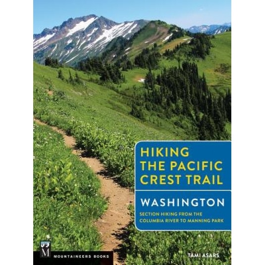 Hiking the Pacific Crest Trail Washington: Section Hiking from the Columbia River to Manning Park, Tami Asars (Author)