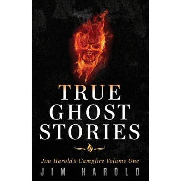 True Ghost Stories: Jim Harold's Campfire 1, MR Jim Harold (Author)