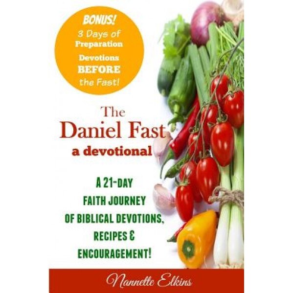 The Daniel Fast Devotional: A 21 Day Journey of Faith, Nannette Elkins (Author)