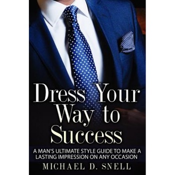 Dress Your Way to Success, MR Michael Deval Snell (Author) Dress Your Way to Success, MR Michael Deval Snell (Author)