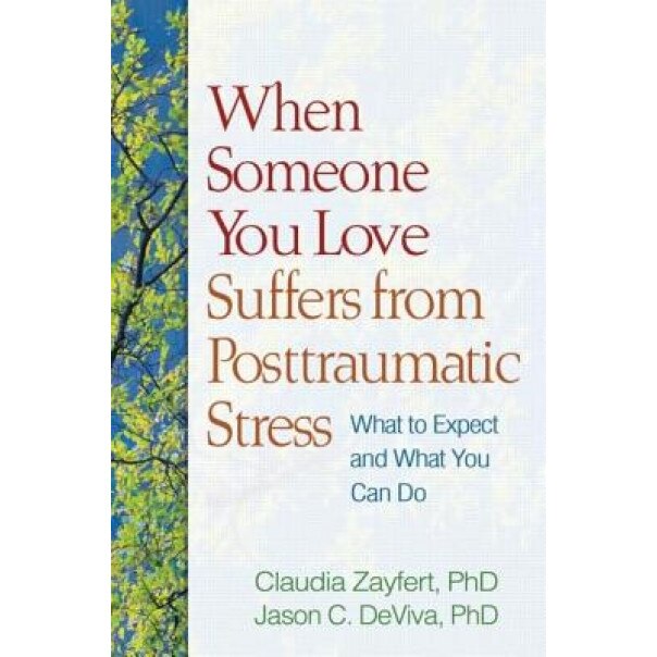 When Someone You Love Suffers from Posttraumatic Stress: What to Expect and What You Can Do - Claudia Zayfert (Author)