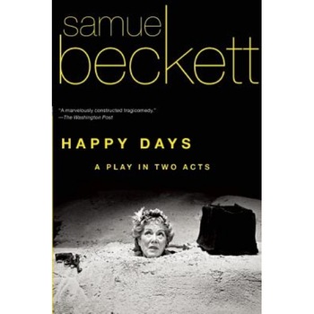Happy Days: A Play in Two Acts, Samuel Beckett (Author) Happy Days: A Play in Two Acts, Samuel Beckett (Author)
