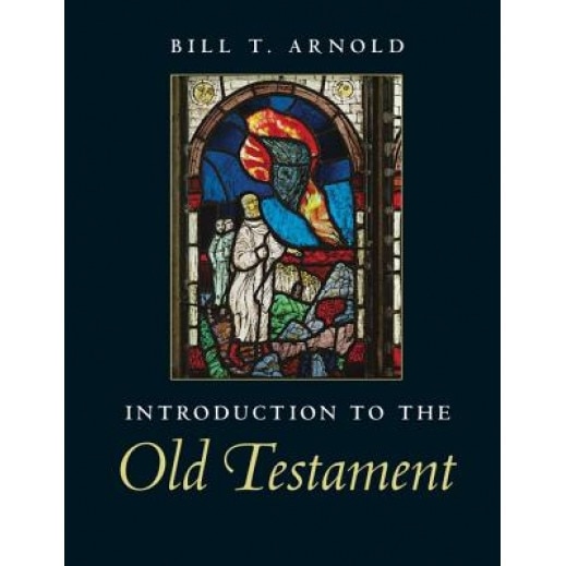 Introduction to the Old Testament, Bill T. Arnold (Author)